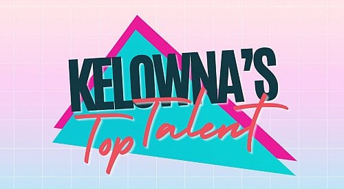 Applications open for Kelowna’s Top Talent with $1K on the line